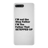 I&rsquo;M not the Step Father I&rsquo;M The Father That STEPPED UP iPhone 7 Plus Case