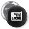 you had me at bacon Pin-back button