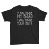 moustache touch my beard Youth Tee