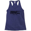 Sarcastic Comment Loading Please Wait Racerback Tank