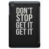 don't stop get it get it iPad Mini