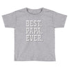 best papa ever Toddler T-shirt
