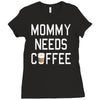 mommy needs coffee Ladies Fitted T-Shirt