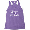 dont touch my car Racerback Tank