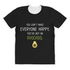 You Cant Make Everyone Happy You Are Not An Avocado All Over Women's T-shirt