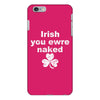 irish you were naked funny t shirt iPhone 6/6s Plus Case