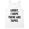 Lordy I Hope there Are Tapes Tank Top