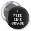 I FEEL LIKE DWADE Pin-back button