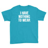 i have nothing to wear Youth Tee