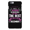 All Women Created Equal But The Best Born In December iPhone 6/6s Plus Case