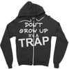 don't grow up it's a trap Zipper Hoodie