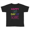 happy laft day of school Toddler T-shirt