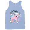 the time is now Tank Top