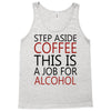 step aside coffee this is a job for alcohol Tank Top