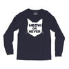 meow or never cat Long Sleeve Shirts