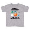 Forget Princess, I Want To Be An Astrophysicist Toddler T-shirt
