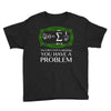 you have a problem Youth Tee