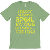 i don't always spoil my dog T-Shirt