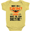 why do i swim why do you breath Baby Onesie