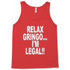 relax gringo i'm legal funny humor mexican spanish tee Tank Top