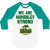 We Are Humboldt Strong 3/4 Sleeve Shirt