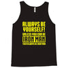 always be yourself unless you can be iron man Tank Top