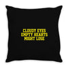 cloudy eyes, empty hearts, might lose Throw Pillow