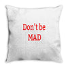 don't be mad Throw Pillow