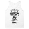 I Don't Need Therapy Just to Do Skiing Tank Top