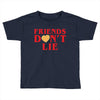 Friends Dont Lie Toddler T-shirt