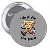 i do it for the pizza Pin-back button