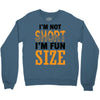 I Am Not Short I Am Fun Size Crewneck Sweatshirt