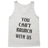 you can't brunch with us girls Tank Top