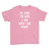 i'm sorry when i was hungry Youth Tee