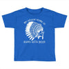 my indian name is runs with beer Toddler T-shirt