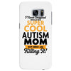 I Never Imagined I Would Be A Super Cool Autism Mom But Here I Am Kill Samsung Galaxy S7 Edge