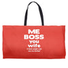 me boss you wife Weekender Totes