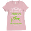 i don't need therapy i just need to do horseriding 1 Ladies Fitted T-Shirt