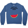 Don't Eat Watermelon Seeds Crewneck Sweatshirt
