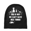This Is Why We Can't Have Nice Things Baby Beanies