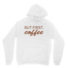 but first coffee Unisex Hoodie