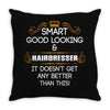 Smart Good Looking Hairdresser Doesnt Get Better Than This Throw Pillow