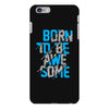 BORN TO BE AWESOME iPhone 6/6s Plus Case