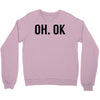oh ok awesome Crewneck Sweatshirt