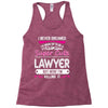 I Never Dreamed I d Grow Up To Be A Super Cute Lawyer But Here I'm Kil Racerback Tank