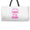 I Don't Need Therapy Just Need Sewing Weekender Totes