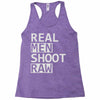 real men shoot raw Racerback Tank
