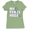 my pen is huge t shirt funny sex humor tee rude college manly crude pu Ladies Fitted T-Shirt