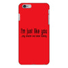 i'm just like you.. iPhone 6/6s Plus Case