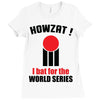 HOWZAT I BAT FOR THE WORLD SERIES Ladies Fitted T-Shirt